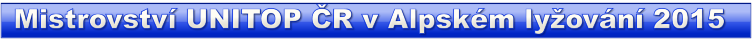 Mistrovství UNITOP ČR v Alpském lyžování 2015 Mistrovství UNITOP ČR v Alpském lyžování 2015 Mistrovství UNITOP ČR v Alpském lyžování 2015