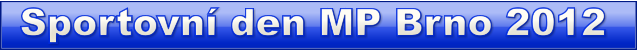 Sportovní den MP Brno 2012 Sportovní den MP Brno 2012 Sportovní den MP Brno 2012