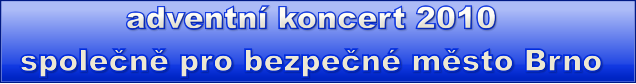 adventní koncert 2010 společně pro bezpečné město Brno adventní koncert 2010 společně pro bezpečné město Brno adventní koncert 2010 společně pro bezpečné město Brno