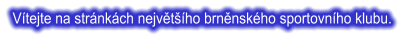 Vítejte na stránkách největšího brněnského sportovního klubu.