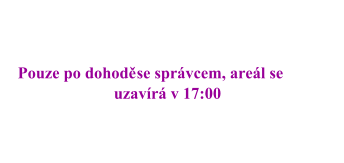 Pouze po dohodě se správcem, areál se  uzavírá v 17:00