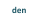den