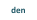 den