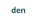 den