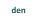 den