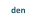 den
