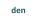 den