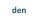 den
