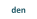 den