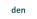 den