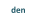 den