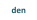 den