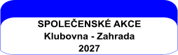 SPOLEČENSKÉ AKCE Klubovna - Zahrada 2027