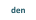 den