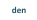 den