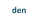 den