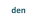 den