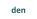 den