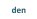 den